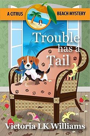 Trouble Has A Tail: Newfound Friends and a Mischief Maker by Victoria L.K. Williams, Karen Kalachber