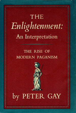 The Enlightenment: The Rise of Modern Paganism by Peter Gay