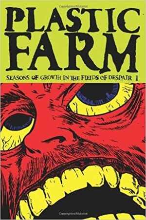 Plastic Farm Vol. 3: Seasons of Growth in the Fields of Despair by Rafer Roberts