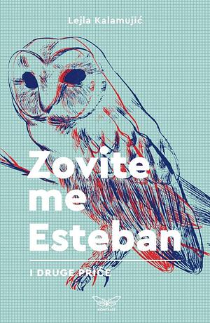 Zovite me Esteban i druge priče by Lejla Kalamujić