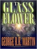 The Glass Flower by George R.R. Martin