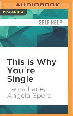 This Is Why You're Single by Angela Spera, Laura Lane