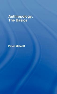 Anthropology: The Basics by Peter Metcalf