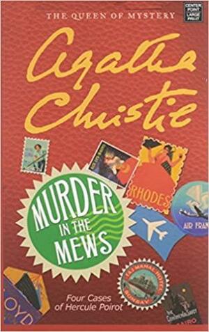 Murder in the Mews: Four Cases of Hercule Poirot by Agatha Christie