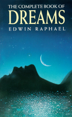 The Complete Book of Dreams by Edwin Raphael