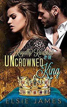 Uncrowned King: curvy girl romance with royals by Elsie James