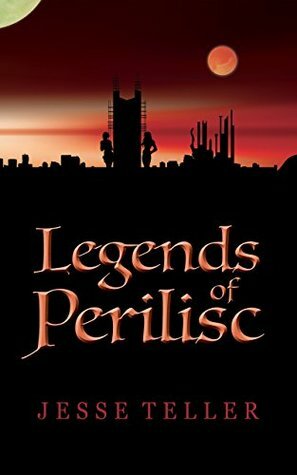 Legends of Perilisc by Jesse Teller