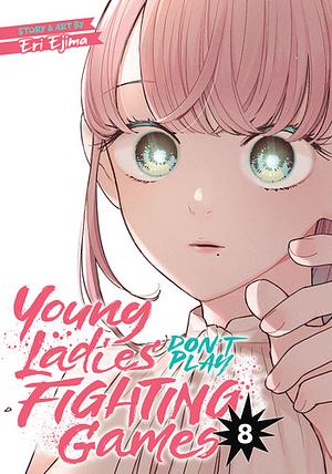 Young Ladies Don't Play Fighting Games, Vol. 8 by Eri Ejima