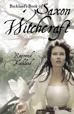 Buckland's Book of Saxon Witchcraft by Raymond Buckland