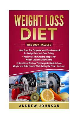 Weight Loss Diet: Intermittent Fasting, Meal Prep, Meal Prep 101 by Andrew Johnson