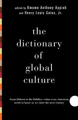 The Dictionary of Global Culture: What Every American Needs to Know as We Enter the Next Century--From Diderot to Bo Diddley by Kwame Anthony Appiah