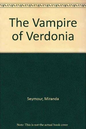 The Vampire of Verdonia by Miranda Seymour