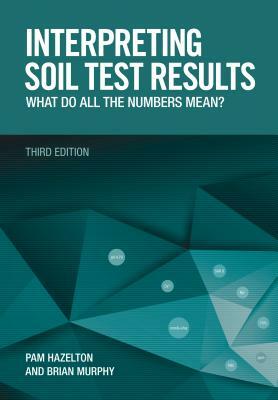 Interpreting Soil Test Results: What Do All the Numbers Mean? by Pam Hazelton, Brian Murphy