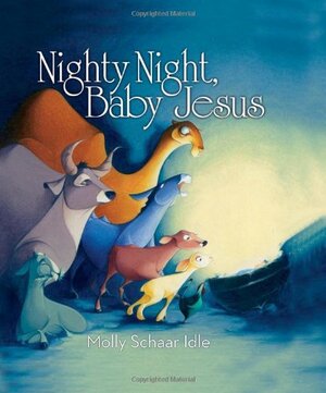 Nighty Night, Baby Jesus: A Noisy Nativity by Molly Schaar Idle