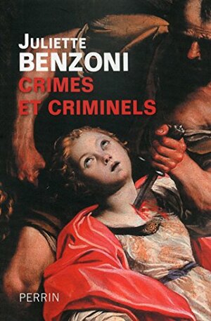 Crimes et criminels (French Edition) by Juliette Benzoni