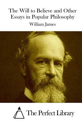 The Will to Believe and Other Essays in Popular Philosophy by William James