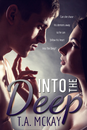 Into The Deep by T.A. McKay