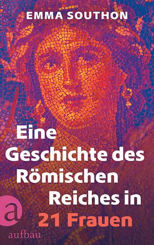 Eine Geschichte des Römischen Reiches in 21 Frauen by Emma Southon