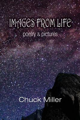 Images from Life: Poetry and Pictures by Chuck Miller
