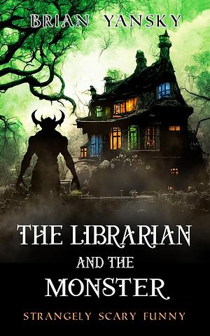 The Librarian and The Monster by Brian Yansky