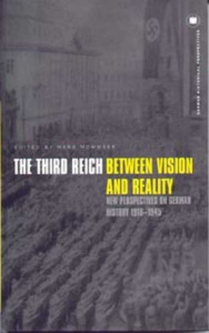 The Third Reich Between Vision and Reality: New Perspectives on German History 1918-1945 by Hans Mommsen