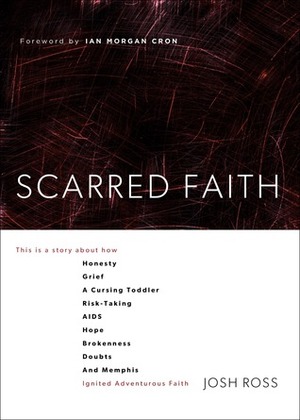 Scarred Faith: When Doubts Become Allies of Deep Faith by Josh Ross