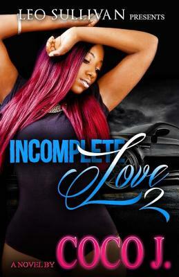 Incomplete Love: Part 2 by Coco J