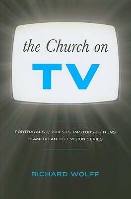 The Church on TV by Richard Wolff
