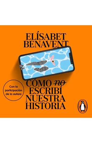 Cómo (no) escribí nuestra historia by Elísabet Benavent