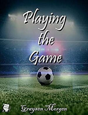 Playing the Game (The Game Series Book 1) by Graysen Morgen