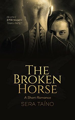 The Broken Horse: A Kindle Short by Sera Taíno