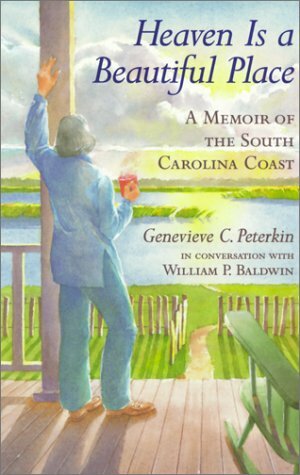 Heaven is a Beautiful Place: A Memoir of the South Carolina Coast by William P. Baldwin III, Genevieve C. Peterkin