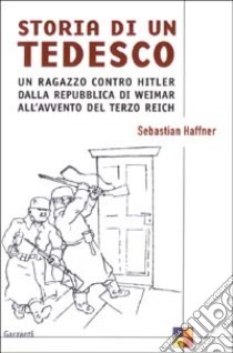 Storia di un tedesco. Un ragazzo contro Hitler dalla Repubblica di Weimar all'avvento del Terzo Reich by Sebastian Haffner