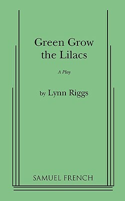Green Grow the Lilacs by Lynn Riggs