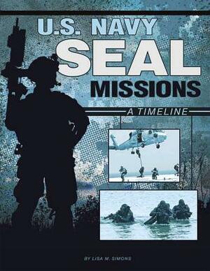 U.S. Navy Seal Missions: A Timeline by Lisa M. Bolt Simons