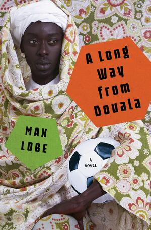 A Long Way from Douala: A Novel by Max Lobe