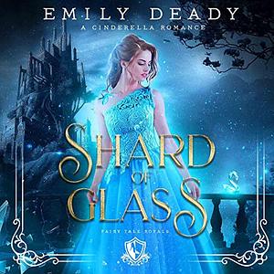 Shard of Glass: A Cinderella Romance by Emily Deady