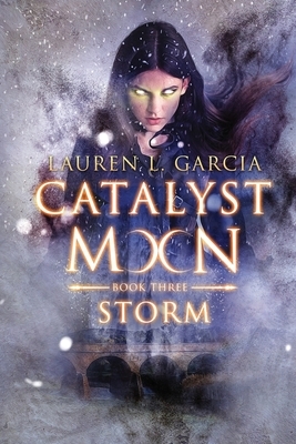 Catalyst Moon: (Book Three) Storm by Lauren L. Garcia