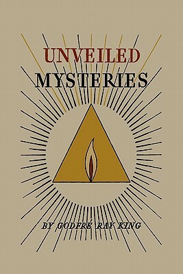 Unveiled Mysteries by Guy Warren Ballard, Godfré Ray King