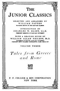 The Junior Classics, Volume III: Tales from Greece and Rome by Elsie F. Buckley, Grace Bigelow Patten, R. von Deutsch, Alfred J. Church, William Patten, George W. Cox, Thomas Bulfinch, Charles William Eliot, T.H. Robinson, Herbert Lord Havell, Maxfield Parrish, Nathaniel Hawthorne, Charles Kingsley, Henri Regnault, William Allan Neilson