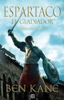 Spartacus: The Gladiator by Ben Kane