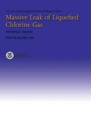 Massive Leak of Liquefied Chlorine Gas- Henderson, Nevada: USFA-Technical Report 052 by U. Federal Emergency Management Agency, U. S. Fire Administration