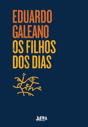 Os Filhos dos Dias by Eduardo Galeano