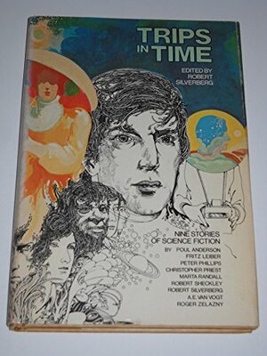 Trips in Time by Fritz Leiber, Robert Sheckley, Robert Silverberg, A.E. van Vogt, Roger Zelazny, Christopher Priest, Peter Phillips, Marta Randall, Poul Anderson