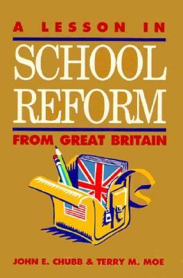 A Lesson in School Reform from Great Britain by Terry M. Moe, John E. Chubb