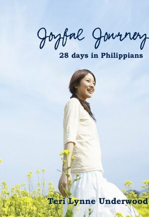 Joyful Journey: 28 Days in Philippians by Teri Lynne Underwood