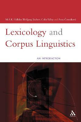 Lexicology and Corpus Linguistics by Colin Yallop, M. a. K. Halliday, Anna Cermáková