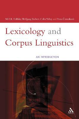 Lexicology and Corpus Linguistics by Anna Cermáková, Colin Yallop, M. a. K. Halliday