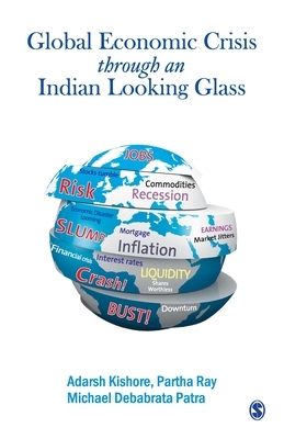 The Global Economic Crisis Through an Indian Looking Glass by Adarsh Kishore, Michael Debabrata Patra, Partha Ray