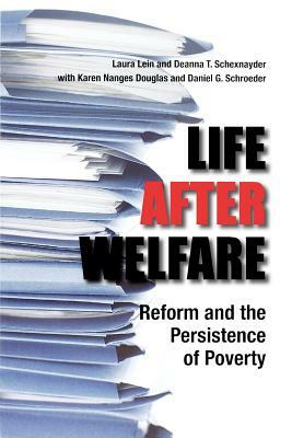 Life After Welfare: Reform and the Persistence of Poverty by Deanna T. Schexnayder, Laura Lein